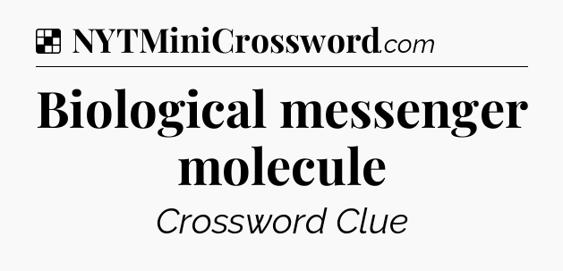 Solution: Biological messenger molecule - NYT Crossword