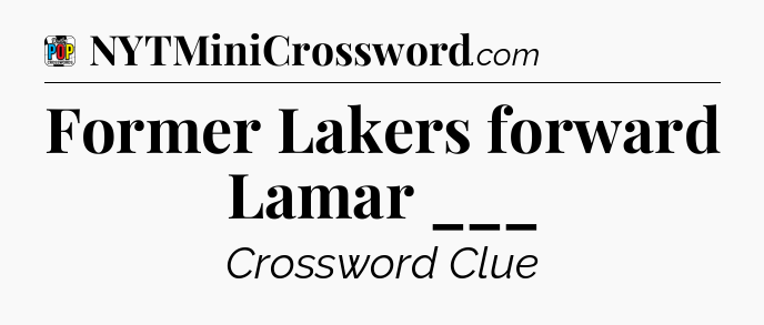 Former Lakers forward Lamar ___ Crossword Clue