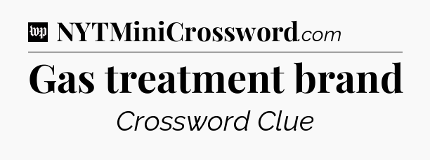 Gas treatment brand Crossword Clue