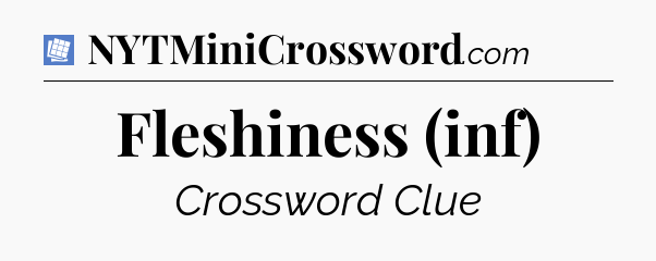 Fleshiness (inf) Puzzle Page Crossword Clue