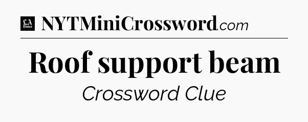 Roof support beam - LA Times Crossword