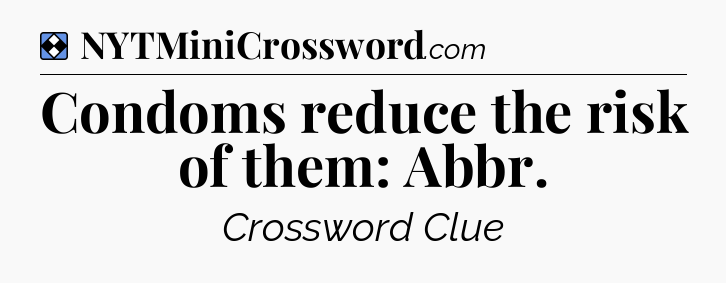 Solution: Condoms reduce the risk of them: Abbr - NYT Mini Crossword