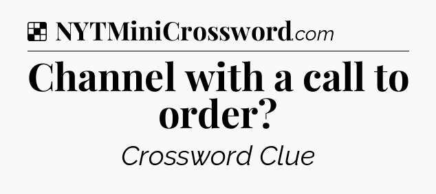 Solution: Channel with a call to order - NYT Crossword