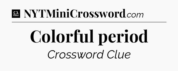 Colorful period - LA Times Crossword
