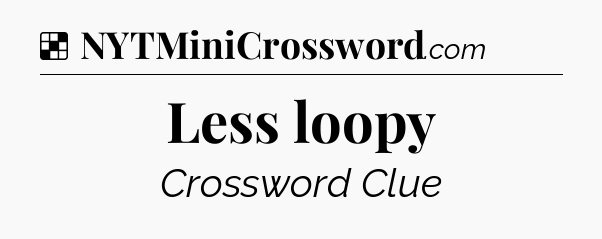 Solution: Less loopy - NYT Crossword