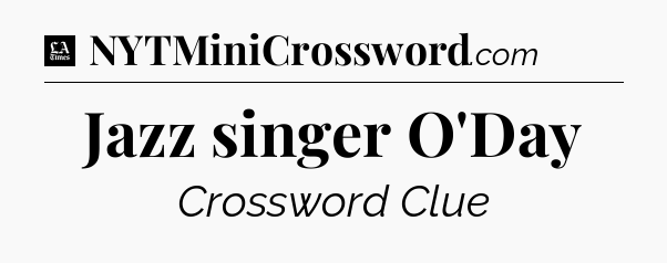 Jazz singer O'Day - LA Times Crossword