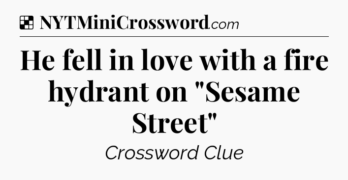 Solution: He fell in love with a fire hydrant on 