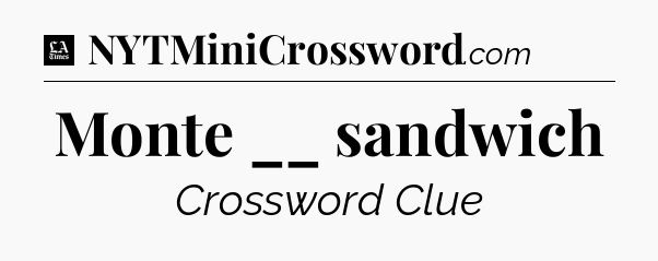 Monte __ sandwich - LA Times Crossword