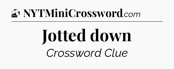 Jotted down - Daily Themed Mini Crossword