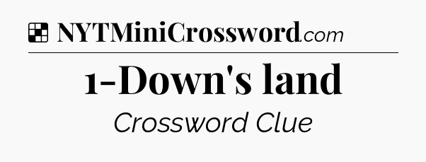 Solution: 1-Down's land - NYT Crossword