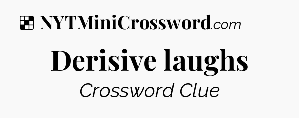 Solution: Derisive laughs - NYT Crossword