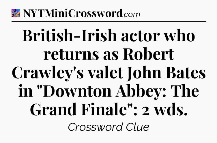 British-Irish actor who returns as Robert Crawley's valet John Bates in 