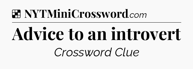 Solution: Advice to an introvert - NYT Crossword