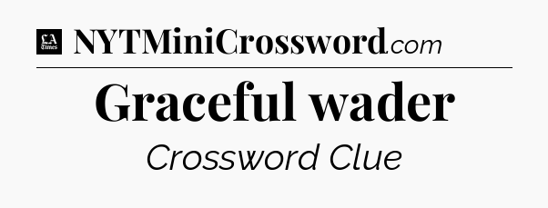 Graceful wader - LA Times Crossword