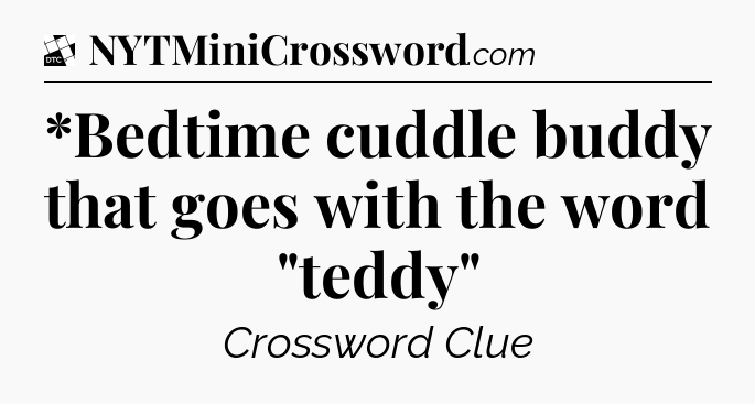 *Bedtime cuddle buddy that goes with the word 