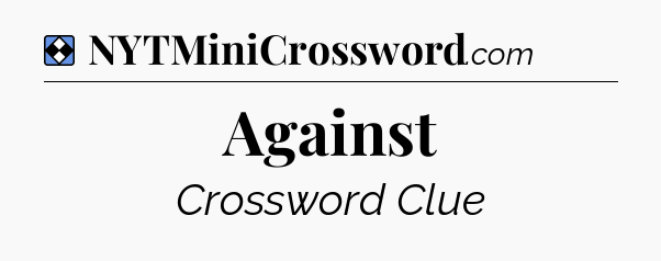 Solution: Against - NYT Mini Crossword