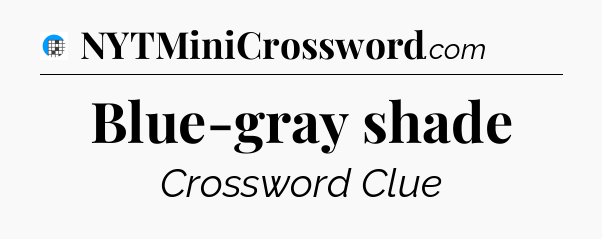 Blue-gray shade Crossword Clue