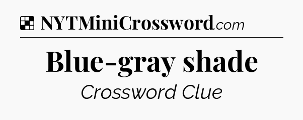 Solution: Blue-gray shade - NYT Crossword
