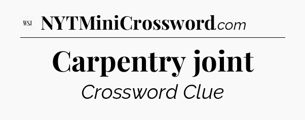 Carpentry joint - WSJ Crossword