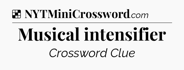 Solution: Musical intensifier - NYT Crossword