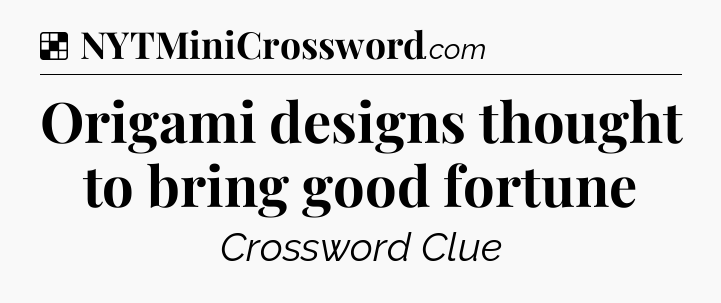 Solution: Origami designs thought to bring good fortune - NYT Crossword