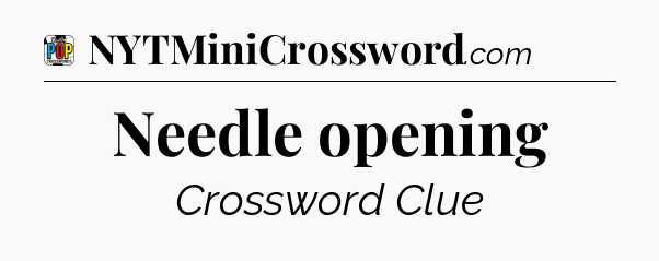 Needle opening Crossword Clue