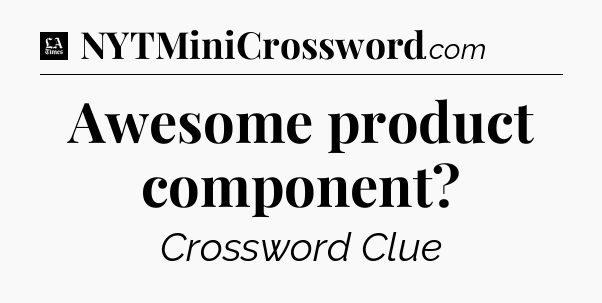 Awesome product component - LA Times Crossword