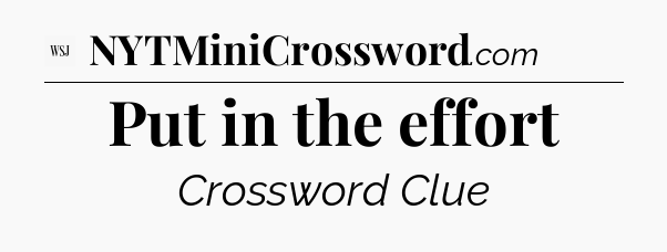 Put in the effort - WSJ Crossword