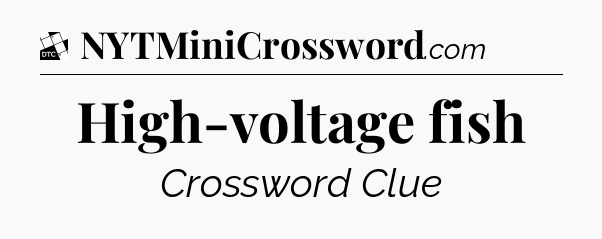 High-voltage fish - Daily Themed Classic Crossword