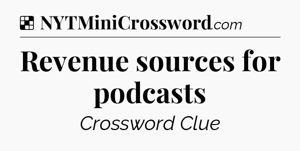 Solution: Revenue sources for podcasts - NYT Crossword
