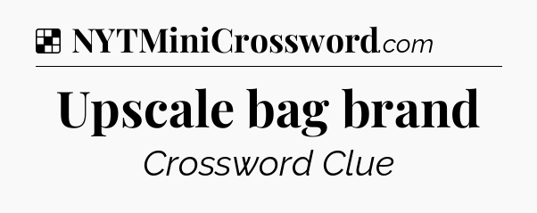 Solution: Upscale bag brand - NYT Crossword