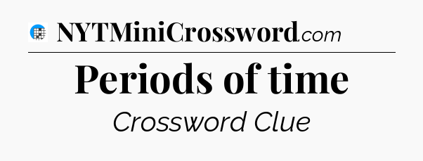 Periods of time Crossword Clue