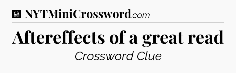 Aftereffects of a great read - LA Times Crossword