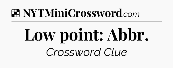 Solution: Low point: Abbr - NYT Crossword