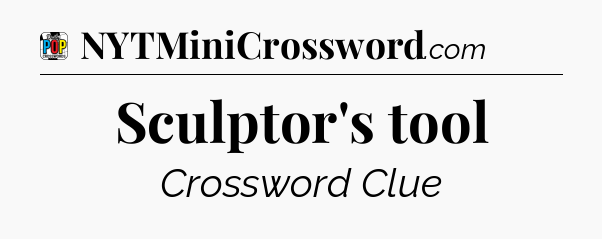 Sculptor's tool Crossword Clue