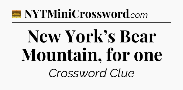 New York’s Bear Mountain, for one - Eugene Sheffer Crossword