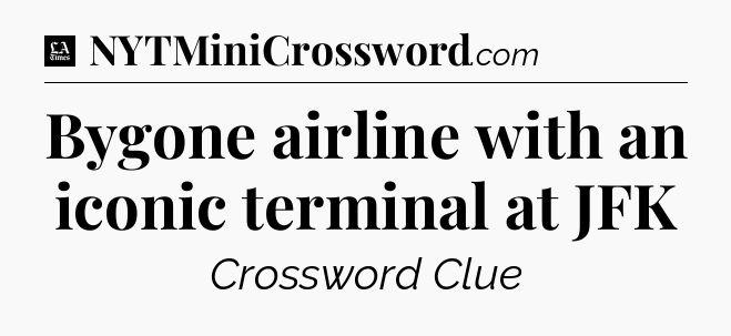 Bygone airline with an iconic terminal at JFK - LA Times Crossword