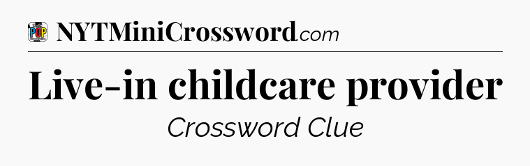 Live-in childcare provider Crossword Clue