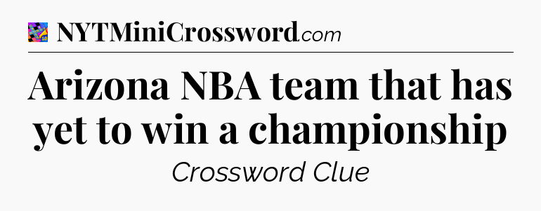 Arizona NBA team that has yet to win a championship Crossword Clue
