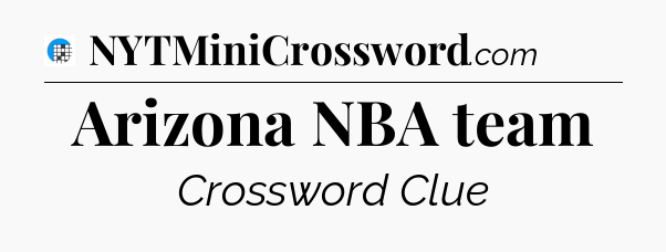 Arizona NBA team Crossword Clue