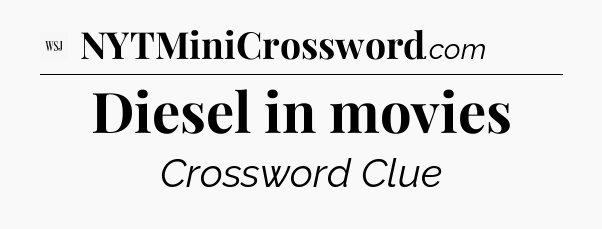 Diesel in movies - WSJ Crossword