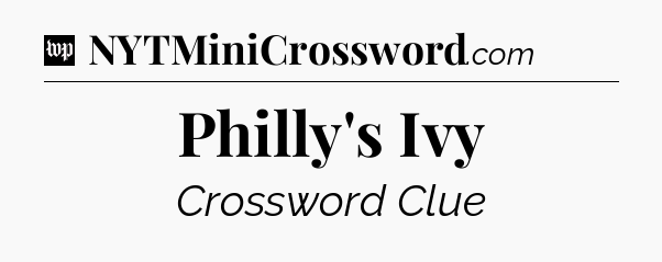 Philly's Ivy Crossword Clue