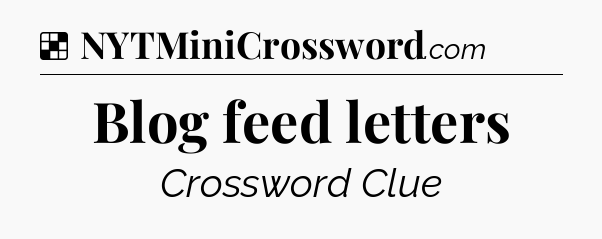 Solution: Blog feed letters - NYT Crossword