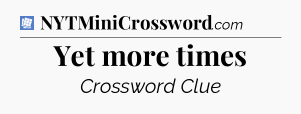 Yet more times Puzzle Page Crossword Clue