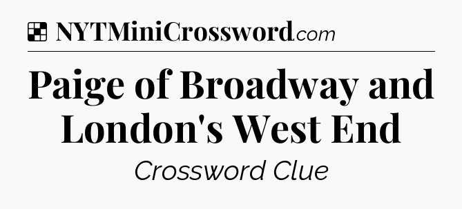Solution: Paige of Broadway and London's West End - NYT Crossword