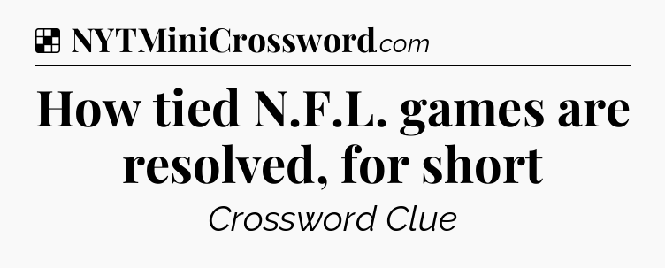 Solution: How tied N.F.L. games are resolved, for short - NYT Crossword