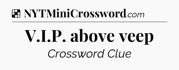 Solution: V.I.P. above veep - NYT Crossword