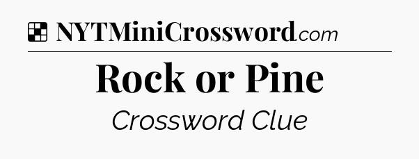 Solution: Rock or Pine - NYT Crossword