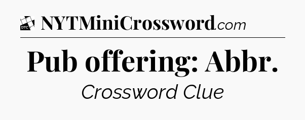 Pub offering: Abbr - Daily Themed Classic Crossword