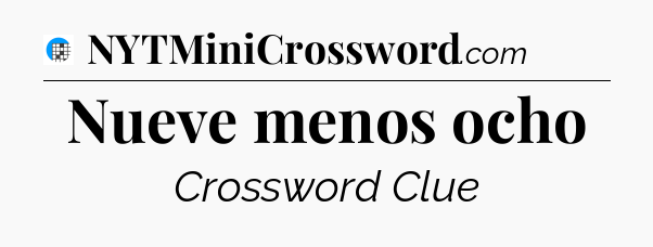 Nueve menos ocho Crossword Clue